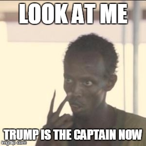 Look At Me Meme | LOOK AT ME; TRUMP IS THE CAPTAIN NOW | image tagged in memes,look at me | made w/ Imgflip meme maker
