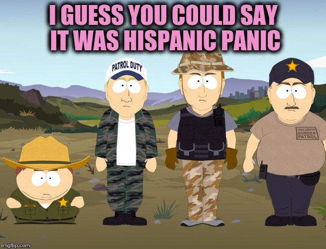 I GUESS YOU COULD SAY IT WAS HISPANIC PANIC | made w/ Imgflip meme maker