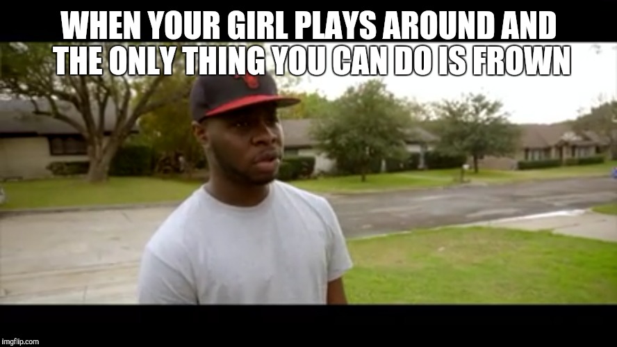 #meme, #girl, # whenshesshowingfakelove, #playing #rdc world | WHEN YOUR GIRL PLAYS AROUND AND THE ONLY THING YOU CAN DO IS FROWN | image tagged in anime,dank,rdcworld,funny memes,you know what really grinds my gears,back in my day | made w/ Imgflip meme maker