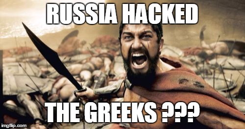 Sparta Leonidas Meme | RUSSIA HACKED THE GREEKS ??? | image tagged in memes,sparta leonidas | made w/ Imgflip meme maker