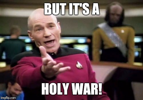 Picard Wtf Meme | BUT IT'S A HOLY WAR! | image tagged in memes,picard wtf | made w/ Imgflip meme maker