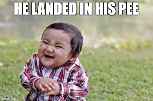 Evil Toddler Meme | HE LANDED IN HIS PEE | image tagged in memes,evil toddler | made w/ Imgflip meme maker