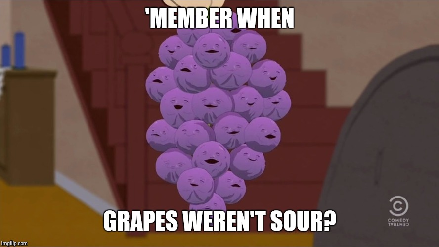 Hillary loves sour grapes! | 'MEMBER WHEN; GRAPES WEREN'T SOUR? | image tagged in memes,member berries,hillary clinton,sour grapes | made w/ Imgflip meme maker