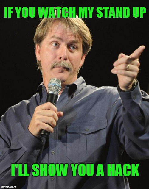 IF YOU WATCH MY STAND UP I'LL SHOW YOU A HACK | made w/ Imgflip meme maker