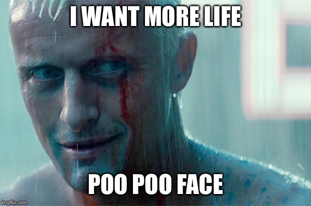 I WANT MORE LIFE POO POO FACE | made w/ Imgflip meme maker