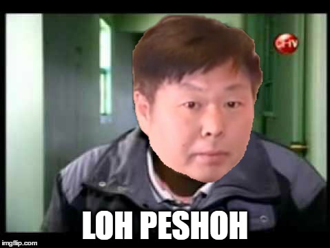 LOH PESHOH | made w/ Imgflip meme maker