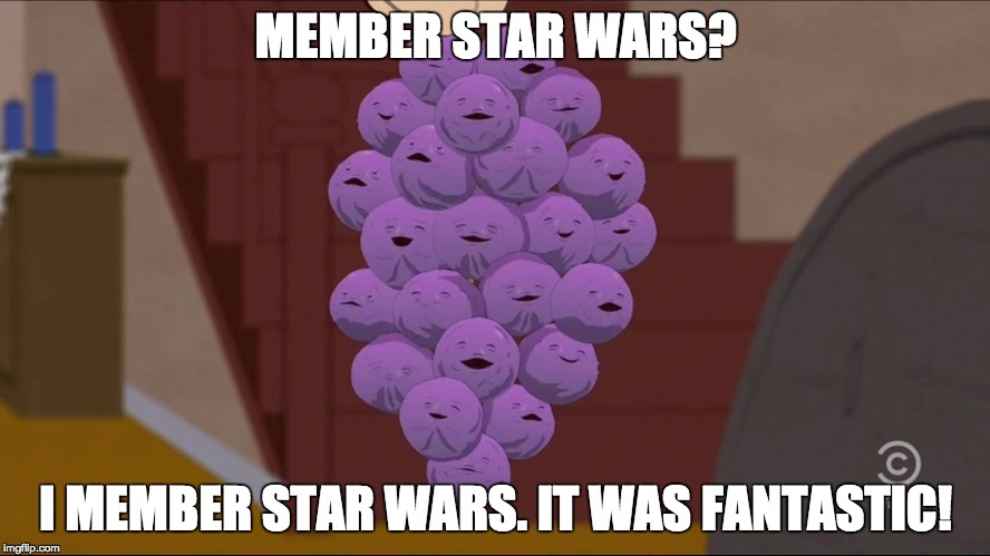 Member Berries | MEMBER STAR WARS? I MEMBER STAR WARS. IT WAS FANTASTIC! | image tagged in memes,member berries | made w/ Imgflip meme maker