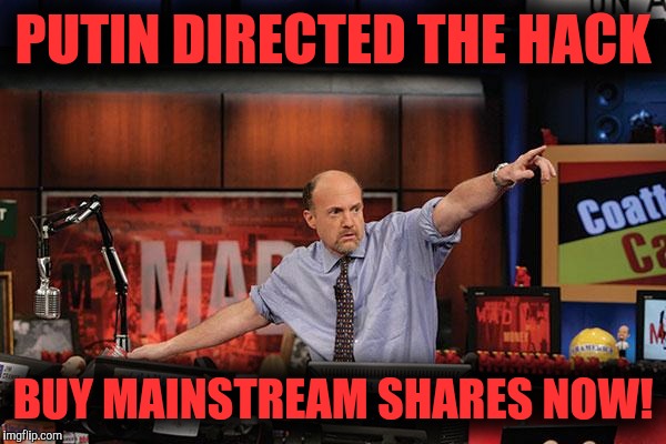 Sale! Sale! | PUTIN DIRECTED THE HACK; BUY MAINSTREAM SHARES NOW! | image tagged in memes,mad money jim cramer | made w/ Imgflip meme maker
