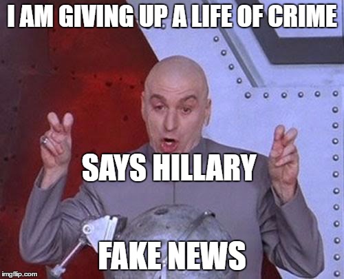 Turning over a new leaf | I AM GIVING UP A LIFE OF CRIME; SAYS HILLARY; FAKE NEWS | image tagged in memes,dr evil laser,hillary clinton,donald trump,trump,political humor | made w/ Imgflip meme maker