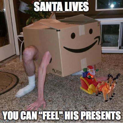 From Jocks In A Box | SANTA LIVES; YOU CAN “FEEL" HIS PRESENTS | image tagged in santa claus,christmas | made w/ Imgflip meme maker
