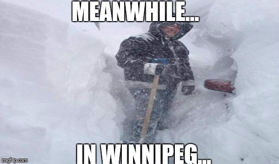 MEANWHILE... IN WINNIPEG... | made w/ Imgflip meme maker