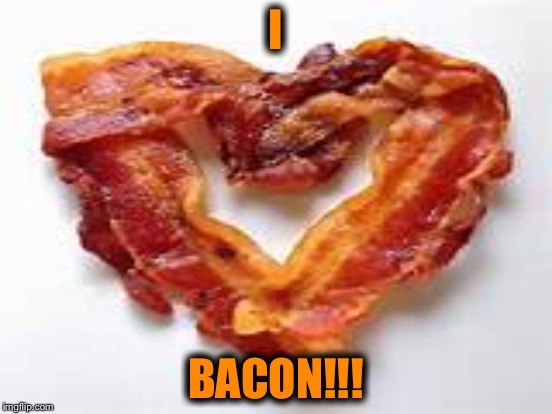 I BACON!!! | made w/ Imgflip meme maker