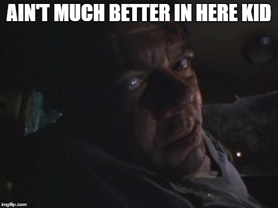 AIN'T MUCH BETTER IN HERE KID | made w/ Imgflip meme maker
