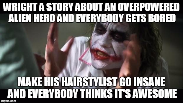 Goku Vs Superman | WRIGHT A STORY ABOUT AN OVERPOWERED ALIEN HERO AND EVERYBODY GETS BORED; MAKE HIS HAIRSTYLIST GO INSANE AND EVERYBODY THINKS IT'S AWESOME | image tagged in memes,and everybody loses their minds,superman,dragonball z,insane,hair | made w/ Imgflip meme maker