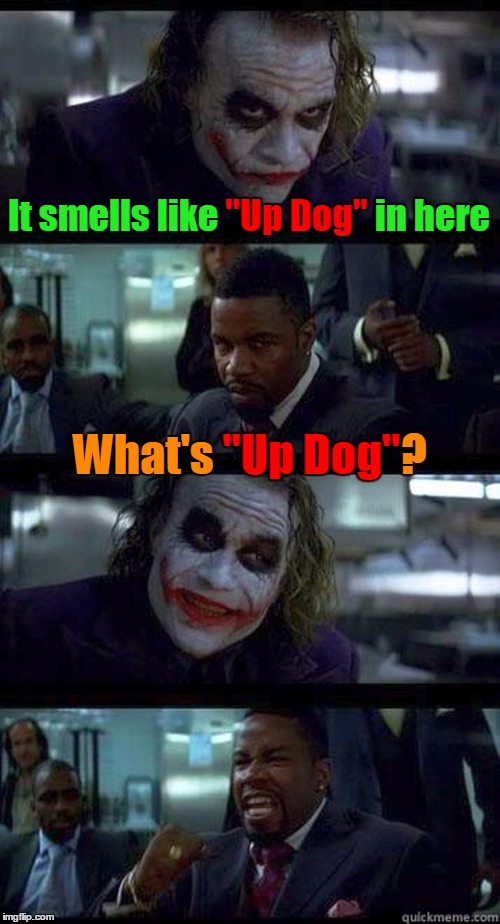 It Smells Like Up Dog In Here | "Up Dog"; It smells like "Up Dog" in here; "Up Dog"; What's "Up Dog"? | image tagged in joker comic,reposting my own,from a press conference,baltimore ravens,the kicker said it | made w/ Imgflip meme maker