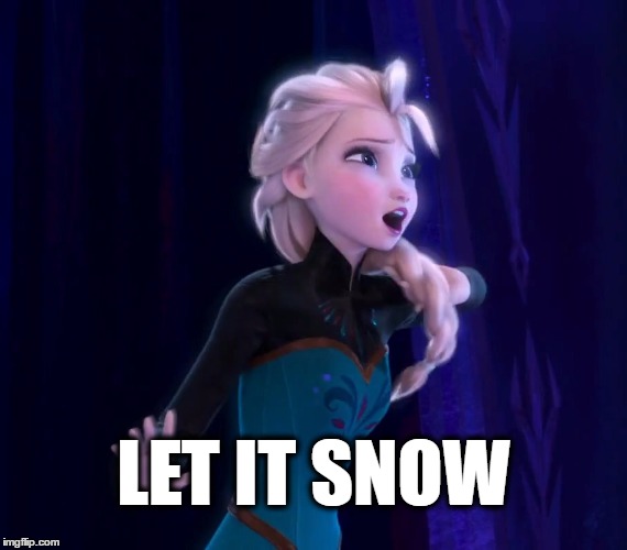 Christmas is coming | LET IT SNOW | image tagged in frozen,christmas,snow | made w/ Imgflip meme maker