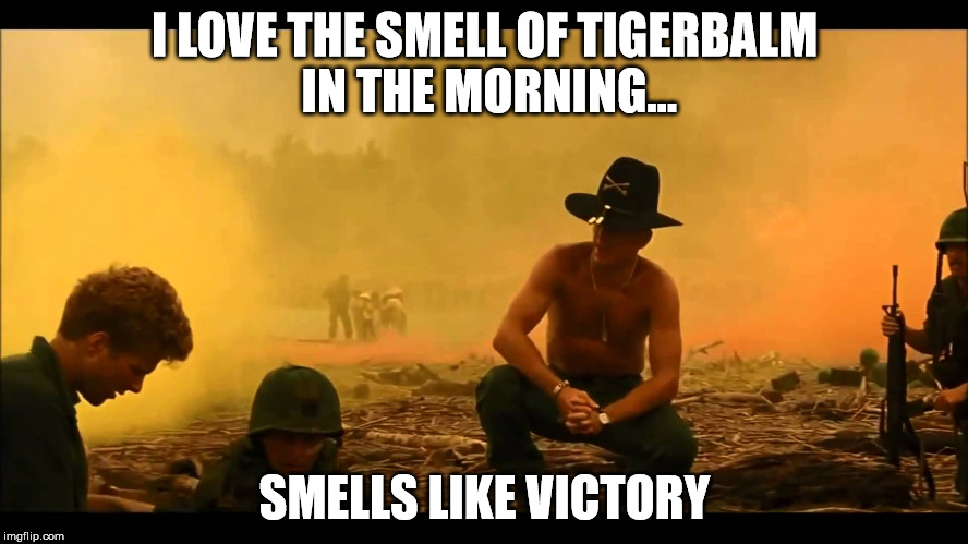 Tiger Balm | I LOVE THE SMELL OF TIGERBALM IN THE MORNING... SMELLS LIKE VICTORY | image tagged in working out,muscle,weight lifting,doms,crossfit,recovery | made w/ Imgflip meme maker