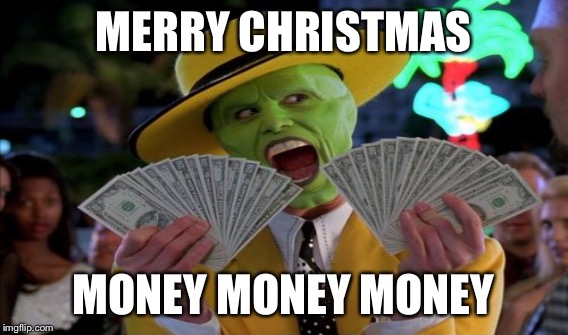 MERRY CHRISTMAS MONEY MONEY MONEY | made w/ Imgflip meme maker