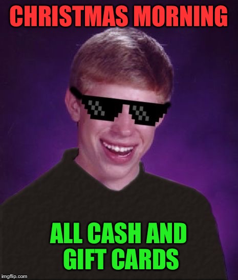 CHRISTMAS MORNING ALL CASH AND GIFT CARDS | made w/ Imgflip meme maker