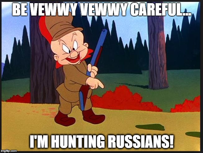 Hunting Russians | BE VEWWY VEWWY CAREFUL... I'M HUNTING RUSSIANS! | image tagged in hunting russians | made w/ Imgflip meme maker