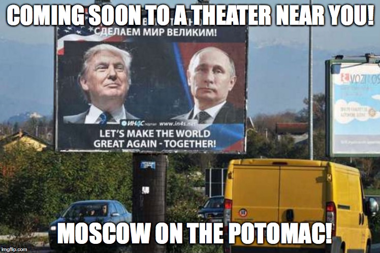 Moscow on The Potomac | COMING SOON TO A THEATER NEAR YOU! MOSCOW ON THE POTOMAC! | image tagged in bob crespo,bobcrespodotcom,donald trump,vladimir putin,moscow on the potomac | made w/ Imgflip meme maker