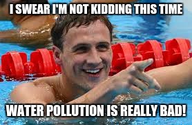 I SWEAR I'M NOT KIDDING THIS TIME; WATER POLLUTION IS REALLY BAD! | image tagged in julia and jamika | made w/ Imgflip meme maker