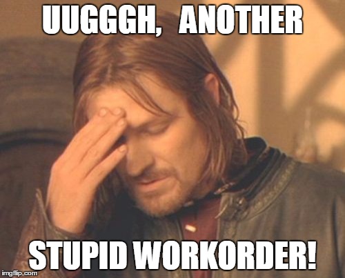 Frustrated Boromir | UUGGGH,   ANOTHER; STUPID WORKORDER! | image tagged in memes,frustrated boromir | made w/ Imgflip meme maker