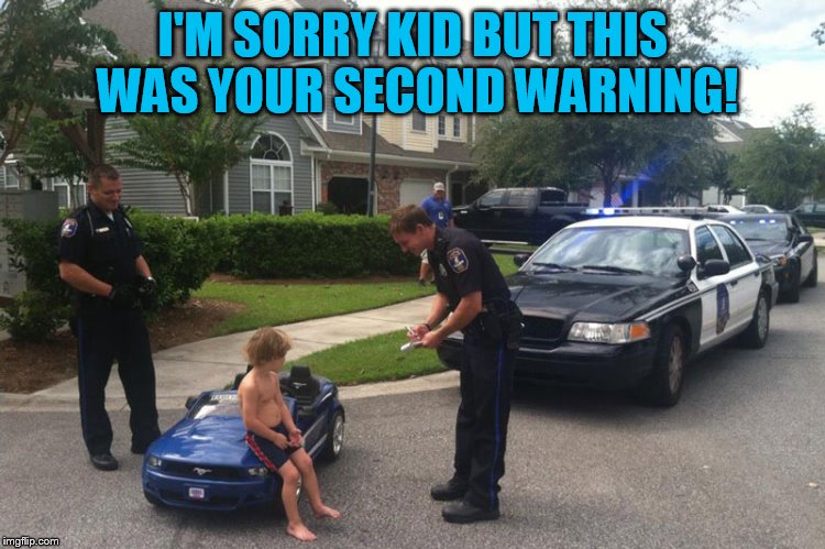 I'M SORRY KID BUT THIS WAS YOUR SECOND WARNING! | made w/ Imgflip meme maker