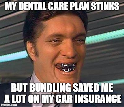 Insurance Plan | MY DENTAL CARE PLAN STINKS; BUT BUNDLING SAVED ME A LOT ON MY CAR INSURANCE | image tagged in jaws bond,humor,funny memes,memes | made w/ Imgflip meme maker