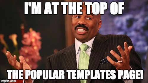 Poor Steve, he's loosing popularity. | I'M AT THE TOP OF; THE POPULAR TEMPLATES PAGE! | image tagged in memes,steve harvey | made w/ Imgflip meme maker