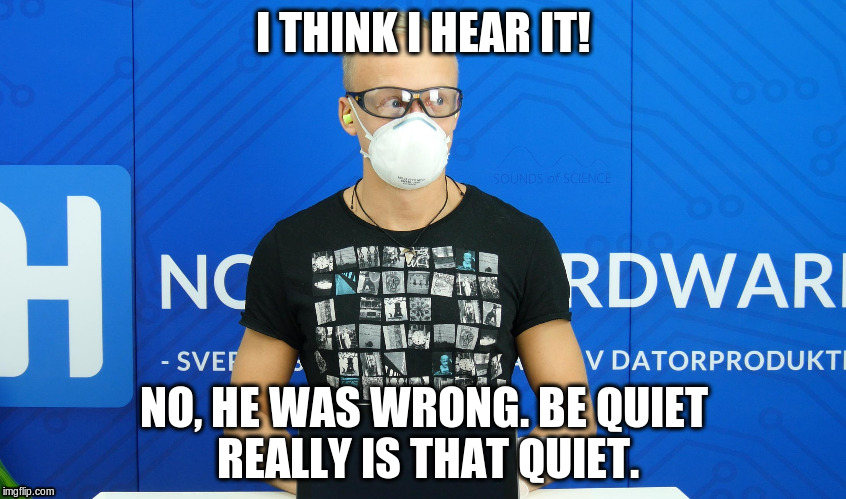 I THINK I HEAR IT! NO, HE WAS WRONG. BE QUIET REALLY IS THAT QUIET. | made w/ Imgflip meme maker