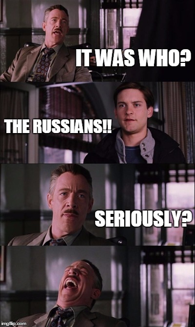Spiderman Laugh | IT WAS WHO? THE RUSSIANS!! SERIOUSLY? | image tagged in memes,spiderman laugh | made w/ Imgflip meme maker