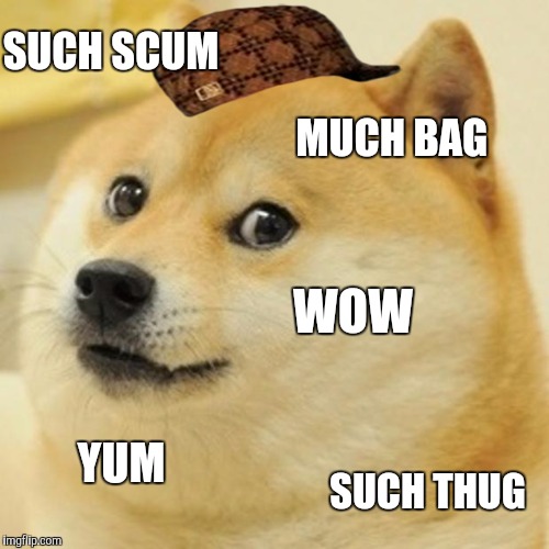 Doge Meme | SUCH SCUM; MUCH BAG; WOW; YUM; SUCH THUG | image tagged in memes,doge,scumbag | made w/ Imgflip meme maker