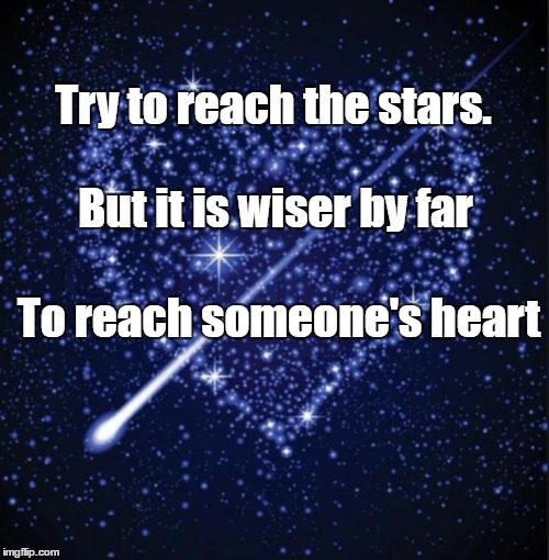 heart in stars | Try to reach the stars. But it is wiser by far; To reach someone's heart | image tagged in heart in stars | made w/ Imgflip meme maker