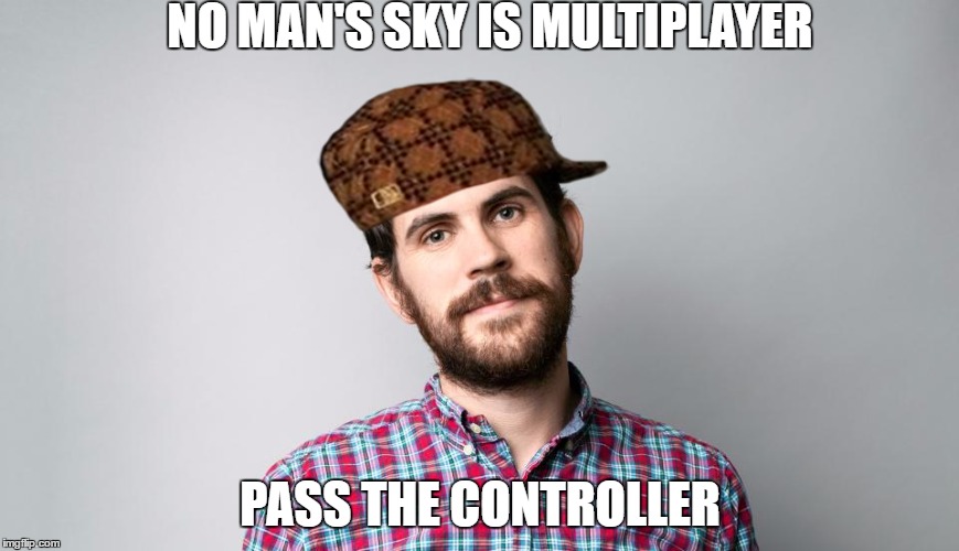 NO MAN'S SKY IS MULTIPLAYER; PASS THE CONTROLLER | image tagged in gaming | made w/ Imgflip meme maker
