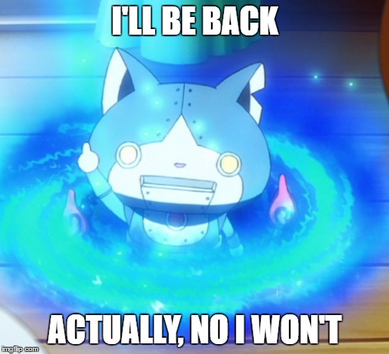I'll be back | I'LL BE BACK; ACTUALLY, NO I WON'T | image tagged in i'll be back | made w/ Imgflip meme maker