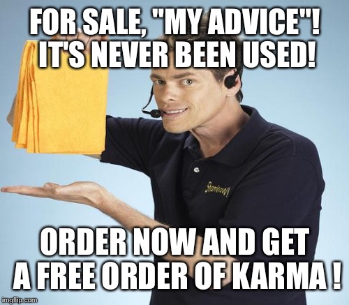 FOR SALE, "MY ADVICE"! IT'S NEVER BEEN USED! ORDER NOW AND GET A FREE ORDER OF KARMA ! | made w/ Imgflip meme maker