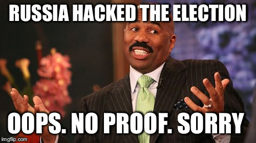 Steve Harvey | RUSSIA HACKED THE ELECTION; OOPS. NO PROOF. SORRY | image tagged in memes,steve harvey | made w/ Imgflip meme maker