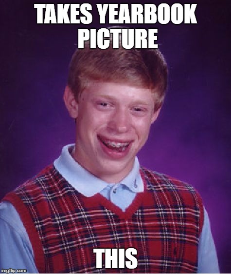 Bad Luck Brian Meme | TAKES YEARBOOK PICTURE; THIS | image tagged in memes,bad luck brian | made w/ Imgflip meme maker
