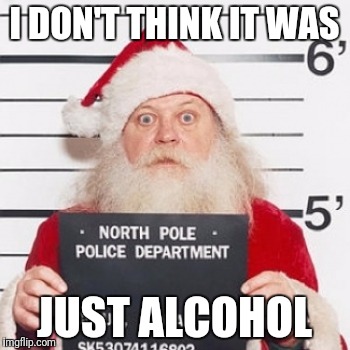 I DON'T THINK IT WAS JUST ALCOHOL | made w/ Imgflip meme maker