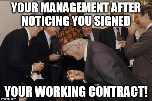 Laughing Men In Suits Meme | YOUR MANAGEMENT AFTER NOTICING YOU SIGNED; YOUR WORKING CONTRACT! | image tagged in memes,laughing men in suits,scumbag | made w/ Imgflip meme maker