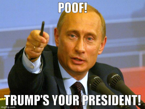 Great trick, right? | POOF! TRUMP'S YOUR PRESIDENT! | image tagged in memes,good guy putin,biased media,liberal logic,poof,donald trump approves | made w/ Imgflip meme maker