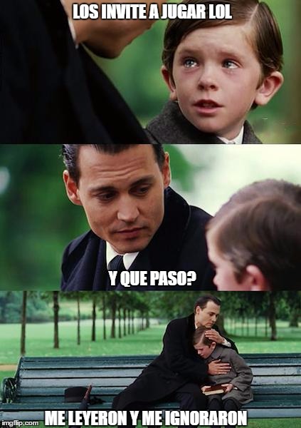 visto e ignorado | LOS INVITE A JUGAR LOL; Y QUE PASO? ME LEYERON Y ME IGNORARON | image tagged in league of legends,lol | made w/ Imgflip meme maker