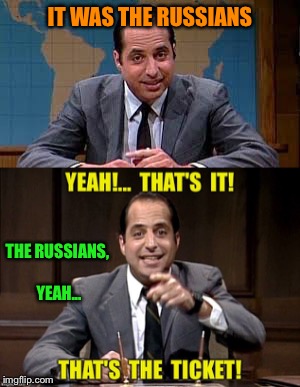 IT WAS THE RUSSIANS THE RUSSIANS, YEAH... | made w/ Imgflip meme maker