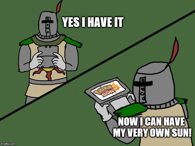 YES I HAVE IT; NOW I CAN HAVE MY VERY OWN SUN! | made w/ Imgflip meme maker