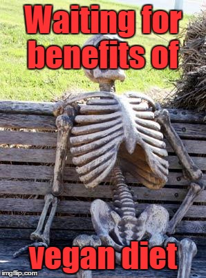 Waiting Skeleton Meme | Waiting for benefits of vegan diet | image tagged in memes,waiting skeleton | made w/ Imgflip meme maker