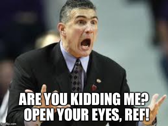 ARE YOU KIDDING ME?  OPEN YOUR EYES, REF! | made w/ Imgflip meme maker