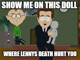 SHOW ME ON THIS DOLL WHERE LENNYS DEATH HURT YOU | made w/ Imgflip meme maker