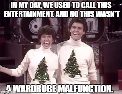 I'm embarrassed to say | IN MY DAY, WE USED TO CALL THIS ENTERTAINMENT. AND NO THIS WASN'T; A WARDROBE MALFUNCTION. | image tagged in christmas,wardrobe malfunction,beer,happy holidays,1980's | made w/ Imgflip meme maker