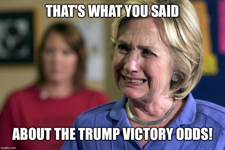 THAT'S WHAT YOU SAID ABOUT THE TRUMP VICTORY ODDS! | made w/ Imgflip meme maker